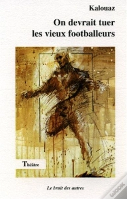 Capa do artigo On Devrait Tuer Les Vieux Footballeurs