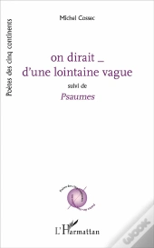 On Dirait D'Une Lointaine Vague ; Psaumes