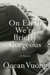 On Earth We Are Briefly Gorgeous