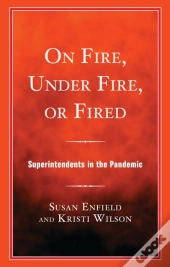 On Fire, Under Fire, Or Fired