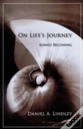 On Life'S Journey: Always Becoming (Paperback)