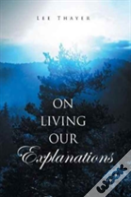 On Living Our Explanations