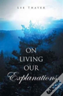 On Living Our Explanations