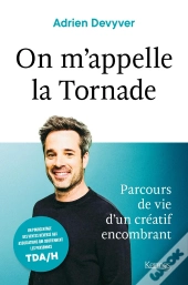 On M'Appelle La Tornade ; Parcours D'Un Créatif De Vie Encombrant