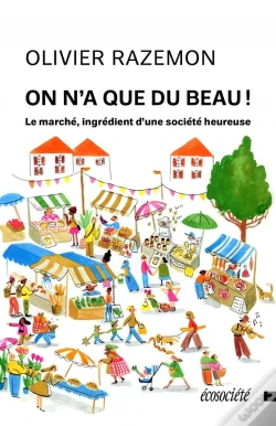 Capa do artigo On N'A Que Du Beau ! Le Marché, Ingrédient D'Une Société Heureuse