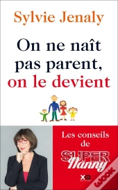 On Ne Naît Pas Parent, On Le Devient ; Les Conseils De Super Nanny