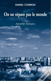 On Ne Répare Pas Le Monde ; Arpenter Bobigny