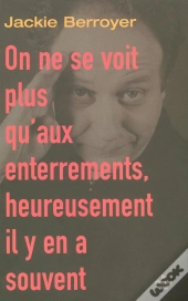 On Ne Se Voit Plus Qu'Aux Enterrements, Heureusement Il Y En A Souvent