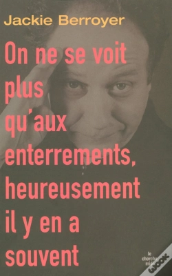 Capa do artigo On Ne Se Voit Plus Qu'Aux Enterrements, Heureusement Il Y En A Souvent