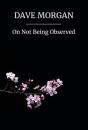 On Not Being Observed - Preview