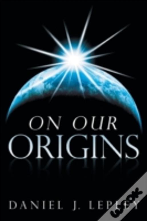 On Our Origins