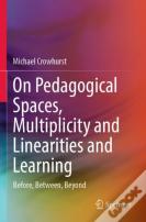 On Pedagogical Spaces, Multiplicity And Linearities And Learning