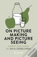 On Picture Making And Picture Seeing