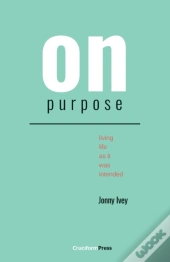 On Purpose: Living Life As It Was Intend