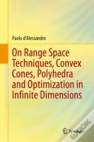 On Range Space Techniques, Convex Cones, Polyhedra And Optimization In Infinite Dimensions