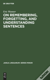 On Remembering, Forgetting, And Understanding Sentences