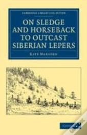 On Sledge And Horseback To Outcast Siberian Lepers
