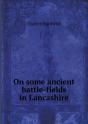 On Some Ancient Battle-Fields In Lancashire - Preview