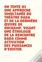 On Tente Ici Une Approche Simultanée Du Théâtre Dada Et De La Dernière Oeuvre De Duchamp, Visant Une Éthologie De La Rencontre Dada Comme Activation Des Puissances D'Exister