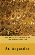 On The Catechising Of The Uninstructed