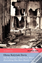 On The Kitchen Table From Which Everything Has Been Hastily Removed (The Hollyridge Press Chapbook Series)