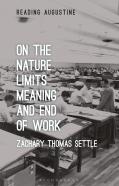 On The Nature, Limits, Meaning, And End Of Work