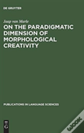 On The Paradigmatic Dimension Of Morphological Creativity