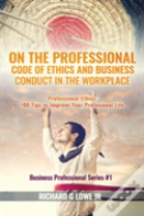 On The Professional Code Of Ethics And Business Conduct In The Workplace