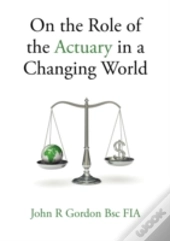 On The Role Of The Actuary In A Changing