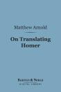 On Translating Homer (Barnes & Noble Digital Library) - Preview