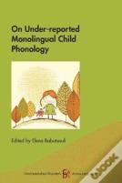 On Under-Reported Monolingual Child Phonology