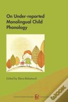 On Under-Reported Monolingual Child Phonology