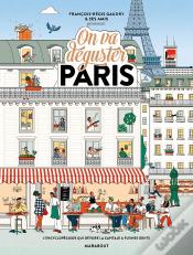 On Va Déguster Paris : L'Encyclopéguide Qui Dévore La Capitale À Pleines Dents