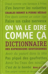 On Va Le Dire Comme Ça ; Dictionnaire Des Expressions Quotidiennes
