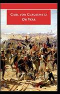 On War By Carl Von Clausewitz( Illustrated Edition)