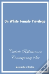 On White Female Privilege