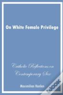 On White Female Privilege