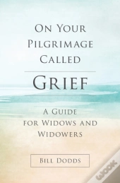 On Your Pilgrimage Called Grief