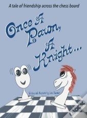 Once A Pawn, A Knight...