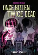 Once Bitten, Twice Dead (A Monster High Ya Novel)
