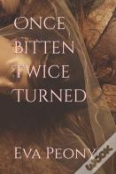 Once Bitten Twice Turned