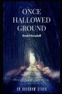 Once Hallowed Ground - Preview