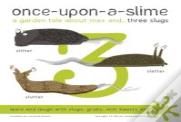 Once-Upon-A-Slime, A Garden Tale About Max And - Three Slugs