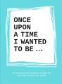Once Upon A Time I Wanted To Beâ€¦ - Preview