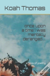 Once Upon A Time I Was Mentally Deranged....