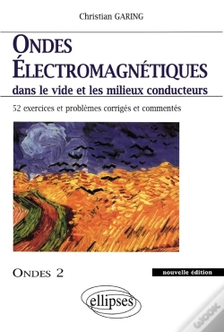 Capa do artigo Ondes Électromagnétiques Dans Le Vide Et Les Milieux Conducteurs - Ondes 2 Nouvelle Édition - 52 Exercices Et Problèmes Corrigés Et Commentés