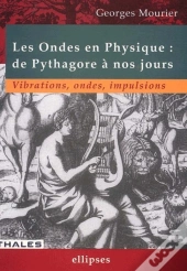 Ondes En Physique : De Pythagore À Nos Jours (Les) - Vibrations, Ondes, Impulsions