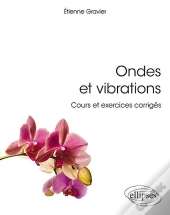 Ondes Et Vibrations ; Cours Et Exercices Corrigés