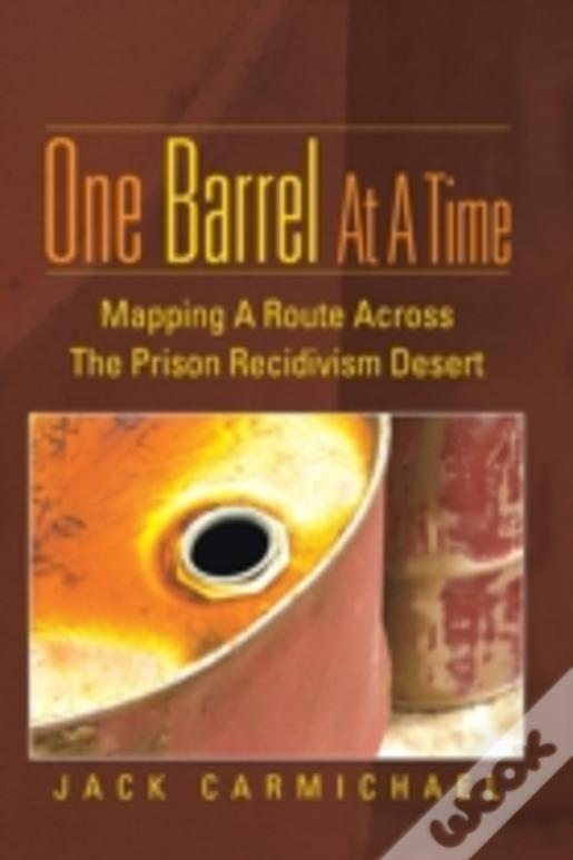 One Barrel At A Time: Mapping A Route Across The Prison Recidivism Desert