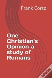 One Christian'S Opinion A Study Of Romans